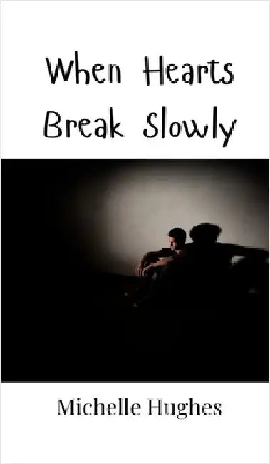 When Hearts Break Slowly by Michelle Hughes