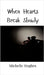 When Hearts Break Slowly by Michelle Hughes