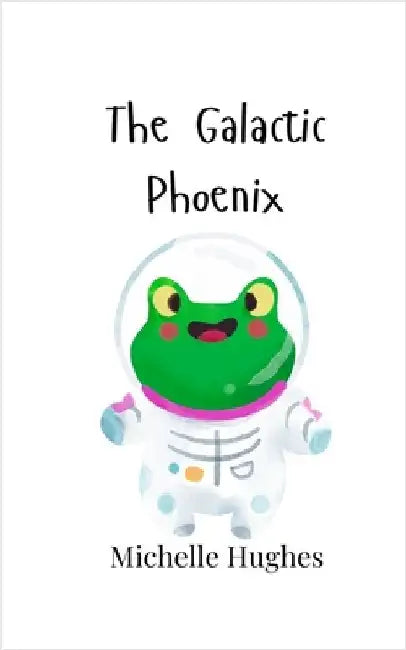 The Galactic Phoenix by Michelle Hughes