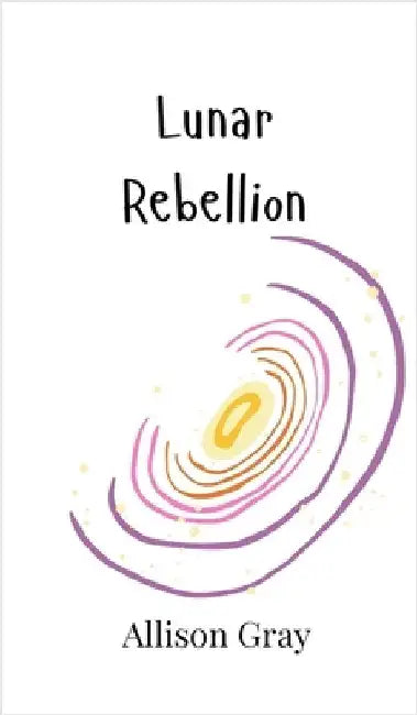 Lunar Rebellion by Allison Gray
