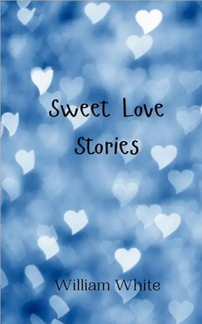 Sweet Love Stories by William White