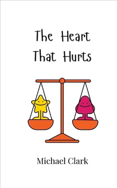 The Heart That Hurts by Clark, Michael