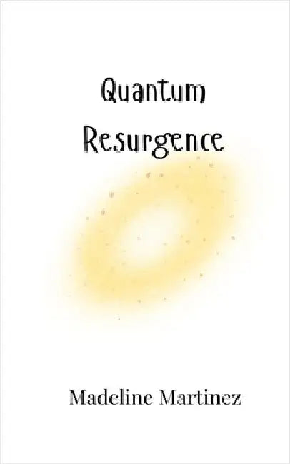 Quantum Resurgence by Madeline Martinez