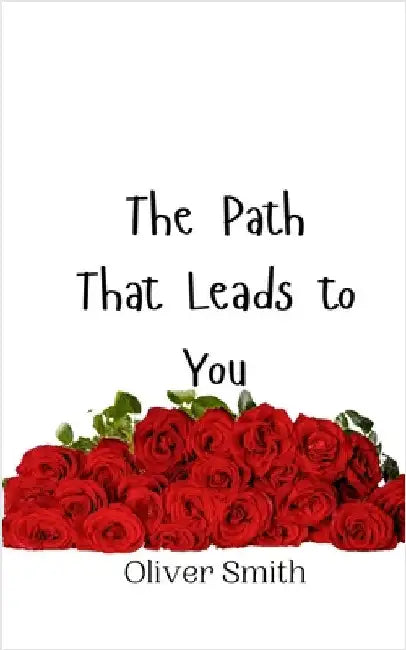 The Path That Leads to You by Smith, Oliver