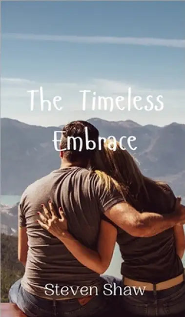 The Timeless Embrace by Steven Shaw