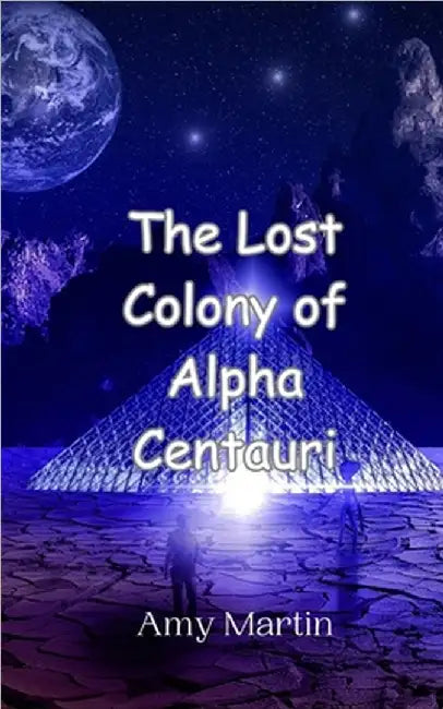 The Lost Colony of Alpha Centauri by Martin, Amy