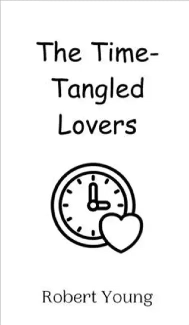 The Time-Tangled Lovers by Robert Young