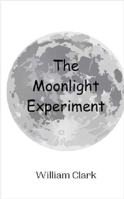 The Moonlight Experiment by Clark, William