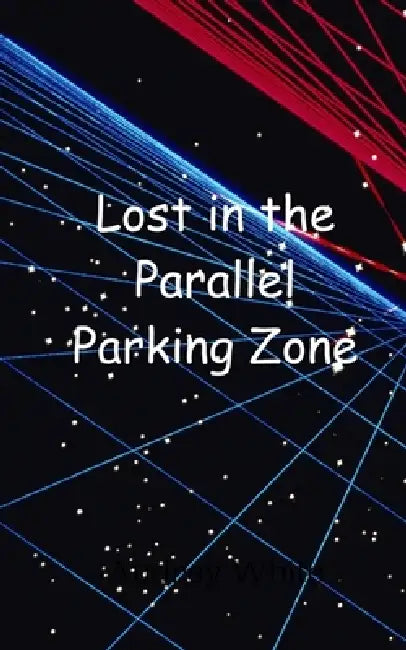 Lost in the Parallel Parking Zone by Audrey White