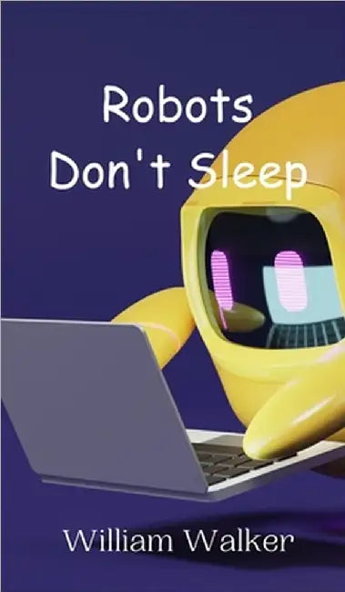 Robots Don't Sleep by Walker, William