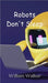 Robots Don't Sleep by Walker, William