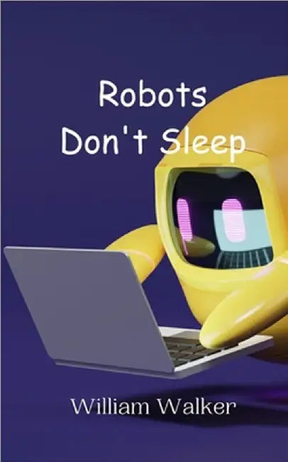 Robots Don't Sleep by Walker, William