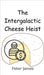 The Intergalactic Cheese Heist by James, Peter