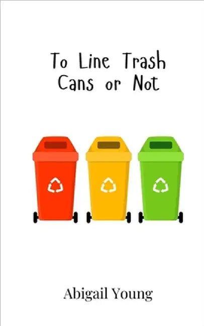 To Line Trash Cans or Not by Young, Abigail