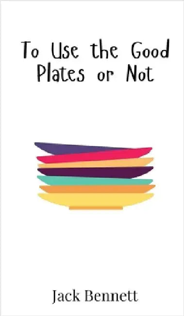 To Use the Good Plates or Not by Jack Bennett
