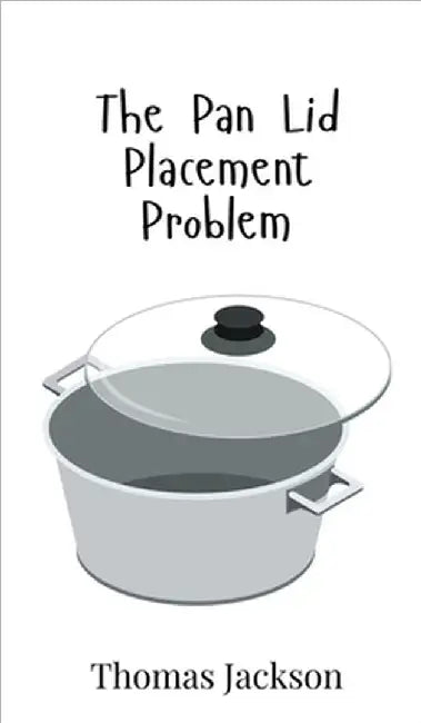 The Pan Lid Placement Problem by Jackson, Thomas