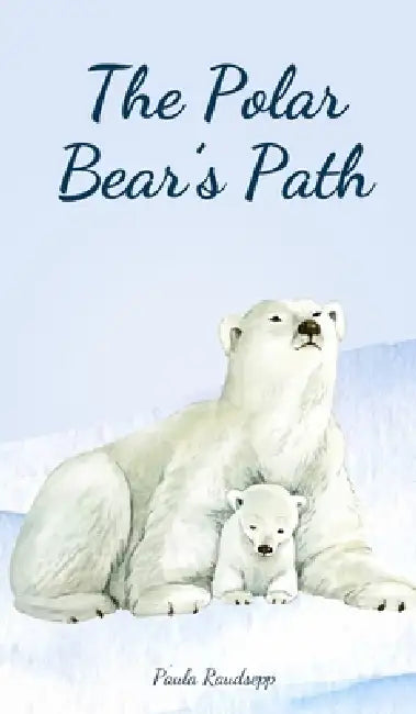 The Polar Bear's Path by Paula Raudsepp