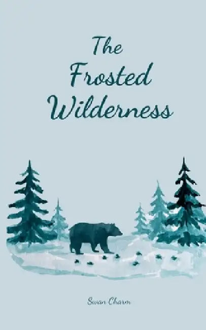 The Frosted Wilderness by Swan Charm