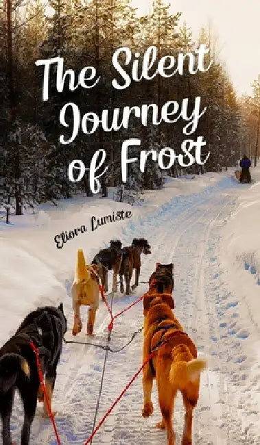 The Silent Journey of Frost by Eliora Lumiste