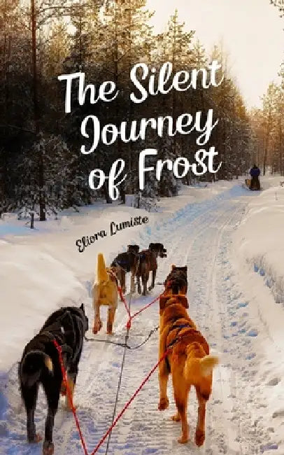 The Silent Journey of Frost by Eliora Lumiste