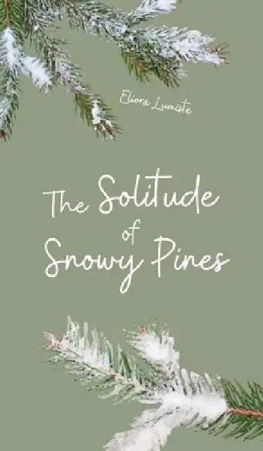 The Solitude of Snowy Pines by Eliora Lumiste