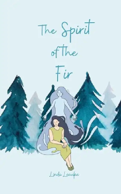 The Spirit of the Fir by Linda Leevike