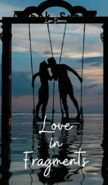 Love in Fragments by Lan Donne