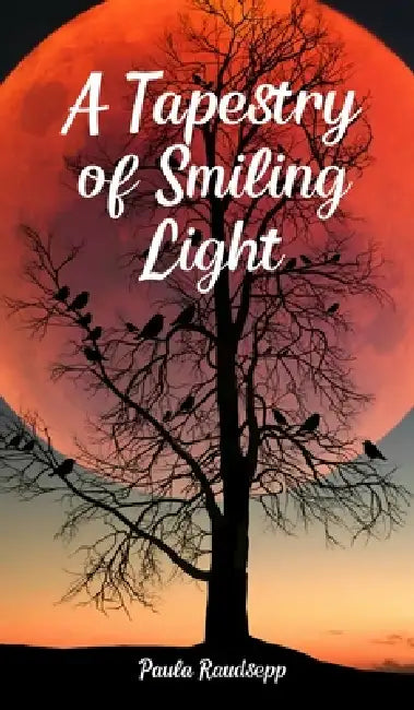 A Tapestry of Smiling Light by Paula Raudsepp