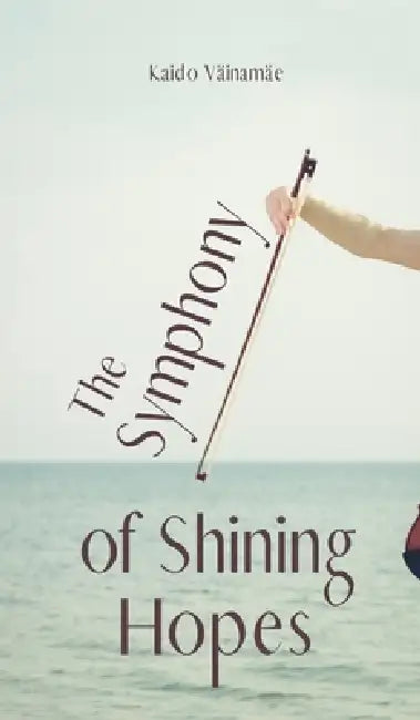 The Symphony of Shining Hopes by Kaido Väinamäe