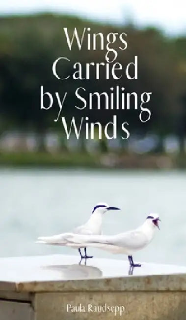 Wings Carried by Smiling Winds by Paula Raudsepp
