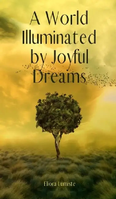 A World Illuminated by Joyful Dreams by Eliora Lumiste