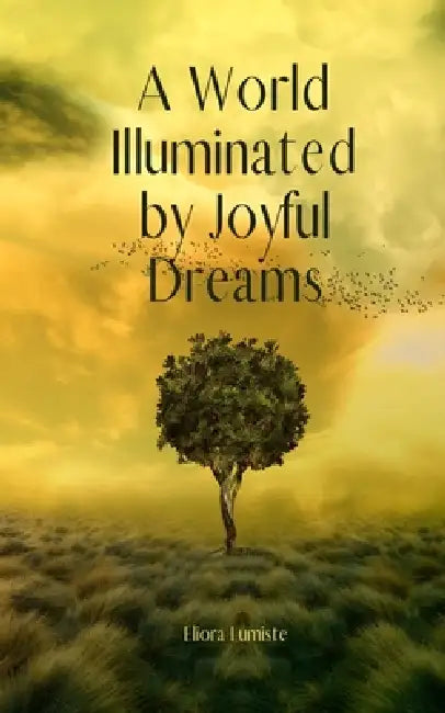 A World Illuminated by Joyful Dreams by Eliora Lumiste
