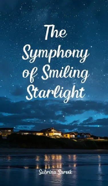 The Symphony of Smiling Starlight by Sabrina Sarvik