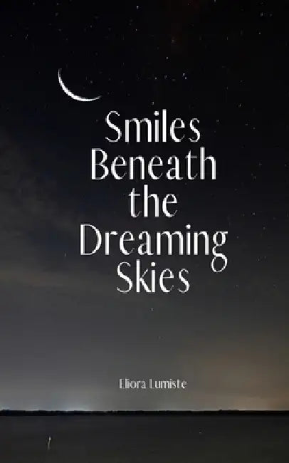 Smiles Beneath the Dreaming Skies by Eliora Lumiste