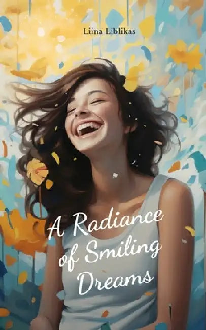 A Radiance of Smiling Dreams by Liina Liblikas