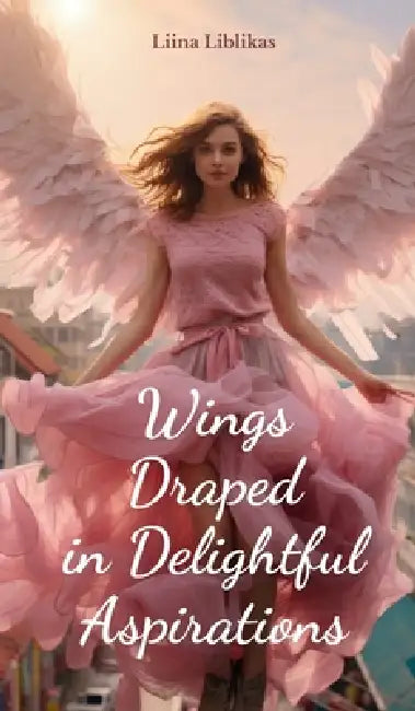 Wings Draped in Delightful Aspirations by Liina Liblikas