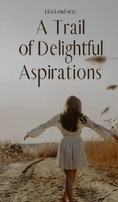 A Trail of Delightful Aspirations by Liisi Lendorav