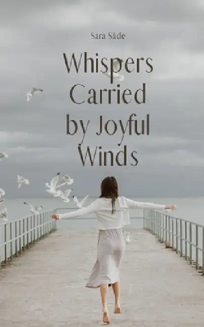 Whispers Carried by Joyful Winds by Sara Säde
