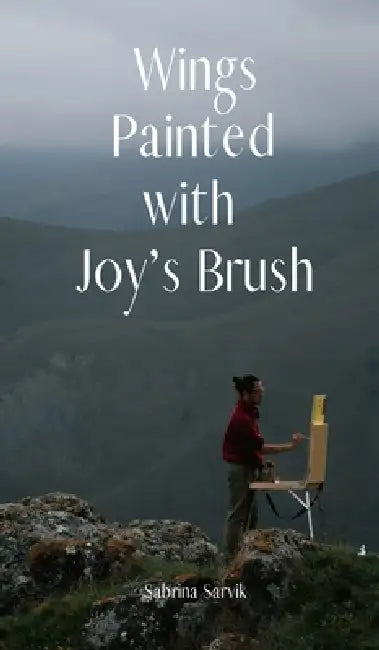 Wings Painted with Joy's Brush by Sabrina Sarvik