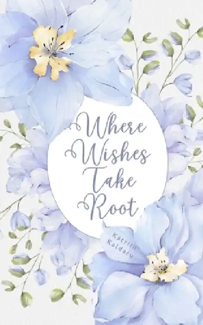 Where Wishes Take Root by Kätriin Kaldaru