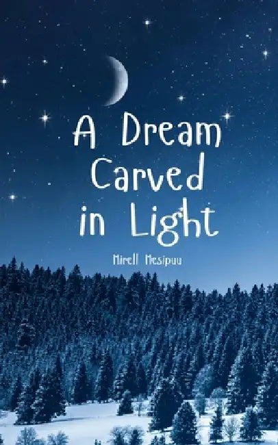 A Dream Carved in Light by Mesipuu