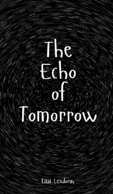 The Echo of Tomorrow by Liisi Lendorav