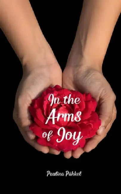 In the Arms of Joy by Paulina Pähkel