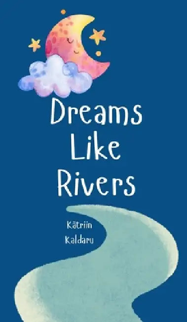 Dreams Like Rivers by Kätriin Kaldaru