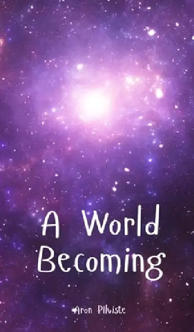 A World Becoming by Aron Pilviste