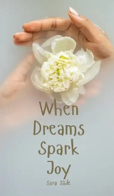 When Dreams Spark Joy by Sara Säde