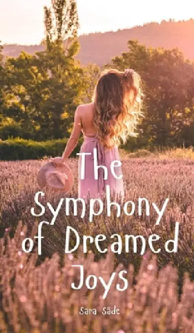 The Symphony of Dreamed Joys by Sara Säde