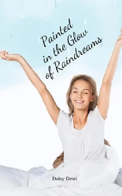 Painted in the Glow of Raindreams by Daisy Dewi