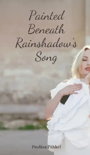 Painted Beneath Rainshadow's Song by Paulina Pähkel