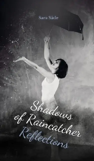 Shadows of Raincatcher Reflections by Sara Säde